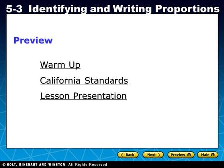 Holt CA Course 1 5-3 Identifying and Writing Proportions Warm Up Warm Up California Standards California Standards Lesson Presentation Lesson PresentationPreview.