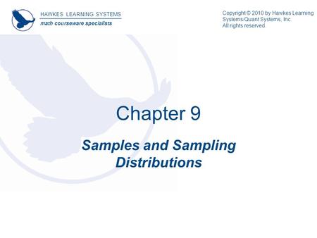 HAWKES LEARNING SYSTEMS math courseware specialists Copyright © 2010 by Hawkes Learning Systems/Quant Systems, Inc. All rights reserved. Chapter 9 Samples.