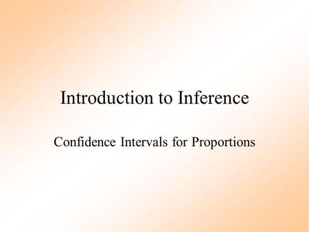 Introduction to Inference Confidence Intervals for Proportions.
