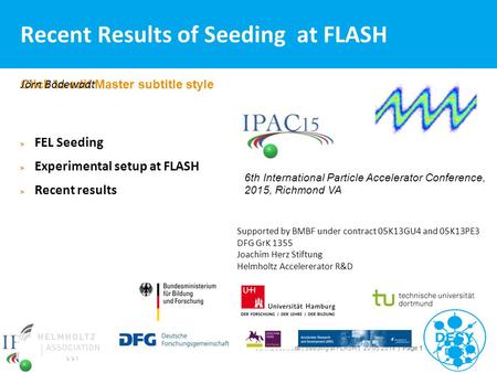 Jörn Bödewadt | Seeding at FLASH | 20.05.2014 | Page 1 Click to edit Master subtitle style Jörn Bödewadt Recent Results of Seeding at FLASH Supported by.