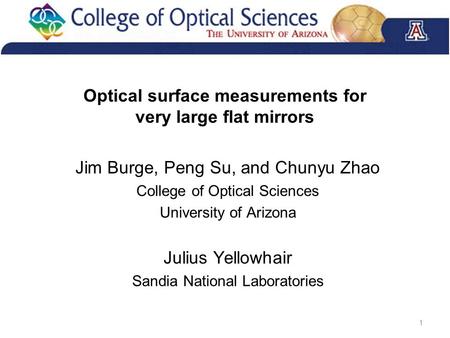 Optical surface measurements for very large flat mirrors Jim Burge, Peng Su, and Chunyu Zhao College of Optical Sciences University of Arizona Julius Yellowhair.