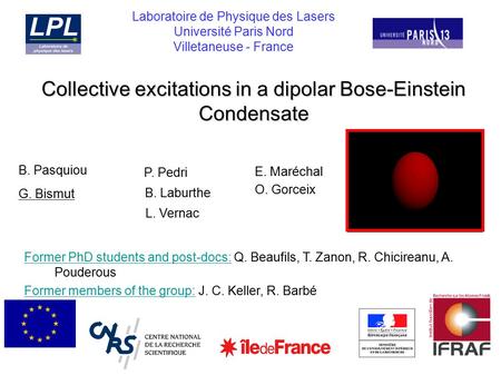 Collective excitations in a dipolar Bose-Einstein Condensate Laboratoire de Physique des Lasers Université Paris Nord Villetaneuse - France Former PhD.