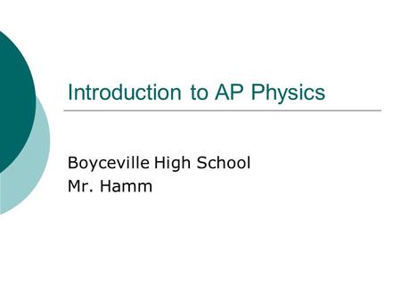 Introduction to AP Physics Boyceville High School Mr. Hamm.