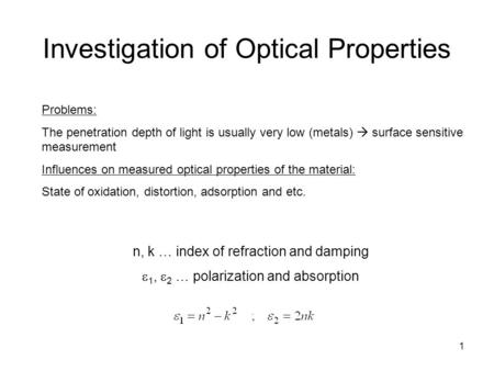 1 Investigation of Optical Properties n, k … index of refraction and damping  1,  2 … polarization and absorption Problems: The penetration depth of.