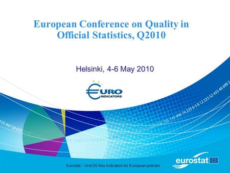 Eurostat – Unit D5 Key indicators for European policies European Conference on Quality in Official Statistics, Q2010 Helsinki, 4-6 May 2010.