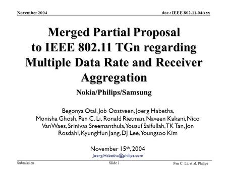 Doc.: IEEE 802.11-04/xxx Submission November 2004 Pen C. Li, et al, Philips Slide 1 Begonya Otal, Job Oostveen, Joerg Habetha, Monisha Ghosh, Pen C. Li,