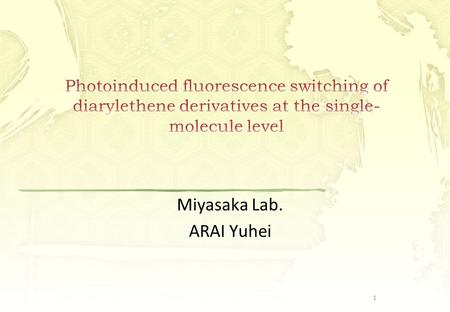 Miyasaka Lab. ARAI Yuhei 1. Ⅰ. Introduction ・ Single-Molecule Measurements (SMM) ・ Microscope Ⅱ. Applications of single molecule fluorescence imaging.