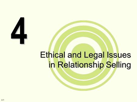 4-1 Ethical and Legal Issues in Relationship Selling 4.