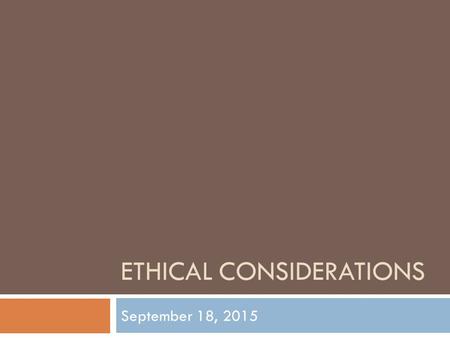 ETHICAL CONSIDERATIONS September 18, 2015. Ethics in State Government Ethics CodeInspector General Establish Code of Ethics Educate & Advise Investigate.