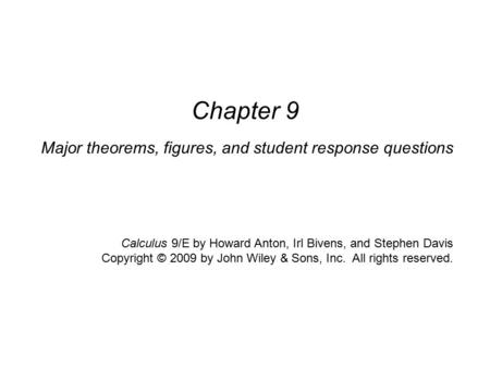 Calculus, 9/E by Howard Anton, Irl Bivens, and Stephen Davis Copyright © 2009 by John Wiley & Sons, Inc. All rights reserved. Major theorems, figures,