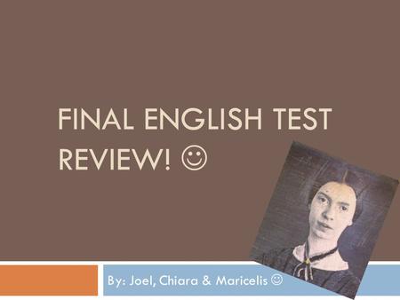 FINAL ENGLISH TEST REVIEW! By: Joel, Chiara & Maricelis.