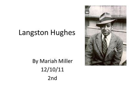 Langston Hughes By Mariah Miller 12/10/11 2nd. Birth February 1, 1902 Joplin, Missouri Birth name: James Langston Hughes.