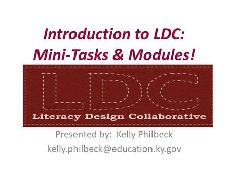 Introduction to LDC: Mini-Tasks & Modules! Presented by: Kelly Philbeck