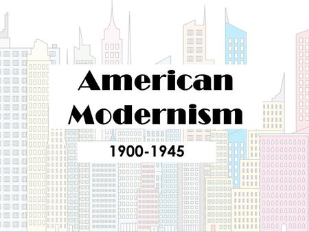 American Modernism 1900-1945. Between World Wars Many historians have described the period between the two World Wars as a “traumatic coming of age.”