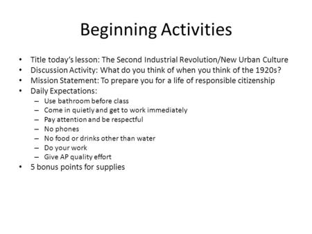 Beginning Activities Title today’s lesson: The Second Industrial Revolution/New Urban Culture Discussion Activity: What do you think of when you think.