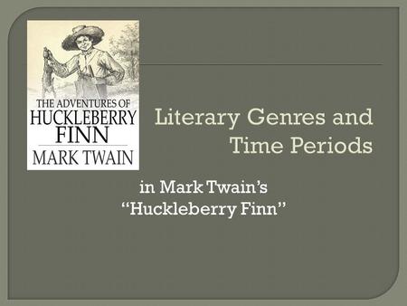 Literary Genres and Time Periods in Mark Twain’s “Huckleberry Finn”