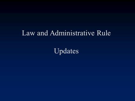 Law and Administrative Rule Updates. To cover: Statutes Rules –Certified Negotiator –Confidential Information –Other Changes to 60A-1.