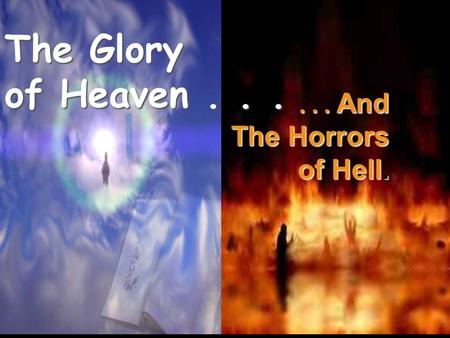The Glory of Heaven . . . . . . And The Horrors of Hell.
