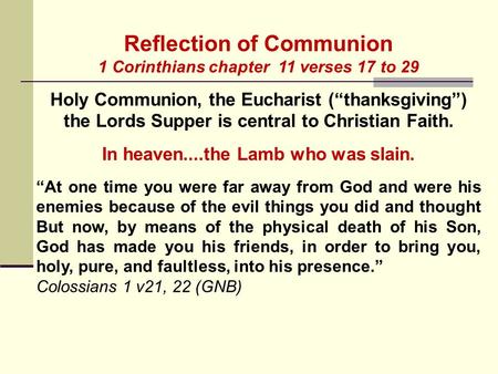Reflection of Communion 1 Corinthians chapter 11 verses 17 to 29 Holy Communion, the Eucharist (“thanksgiving”) the Lords Supper is central to Christian.