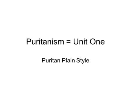 Puritanism = Unit One Puritan Plain Style. Puritans Going to Church.