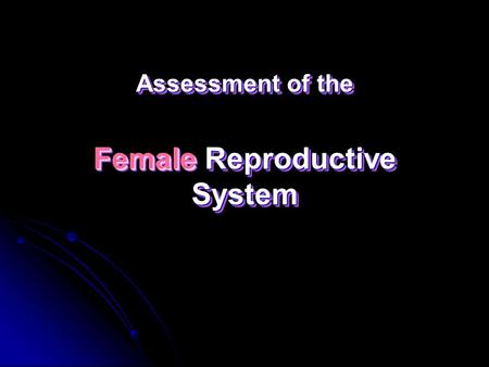 Assessment of the Female Reproductive System