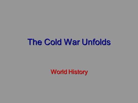 The Cold War Unfolds World History. Capitalism and Communism.
