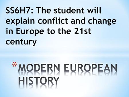 SS6H7: The student will explain conflict and change in Europe to the 21st century.
