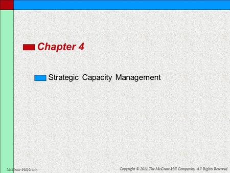 McGraw-Hill/Irwin Copyright © 2011 The McGraw-Hill Companies, All Rights Reserved Chapter 4 Strategic Capacity Management.