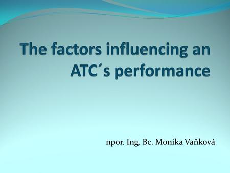 Npor. Ing. Bc. Monika Vaňková. Content ATC Physical factors Psychological factors Prevention.