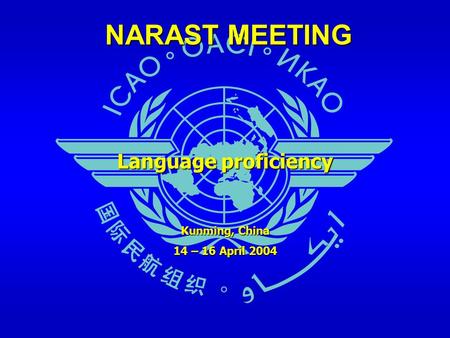NARAST MEETING Language proficiency Kunming, China 14 – 16 April 2004.
