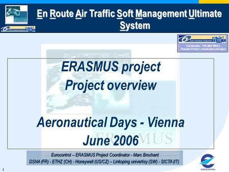 1 Call Identifier : FP6-2004-TREN-3 Thematic Priority 1.4 Aeronautics and Space ERASMUS project Project overview Aeronautical Days - Vienna June 2006 En.