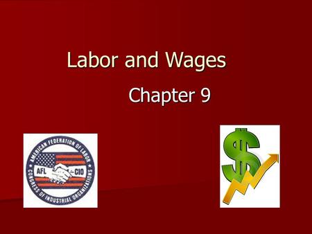 Labor and Wages Chapter 9. What is a Union? Unions – An organization that represents employees’ interests to management on such issues as wages, work.