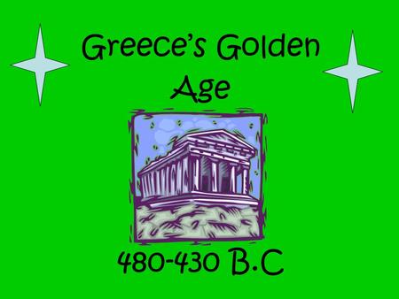 Greece’s Golden Age 480-430 B.C. I.Golden Age of Greece: During Athens golden age, drama, sculpture, poetry, philosophy, architecture and science all.