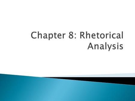  By the end of today’s class you should: ◦ Understand:  The purpose of rhetorical analysis  Elements to consider when analyzing a text  Rhetorical.