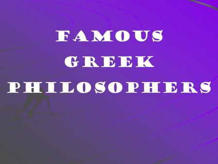 Famous Greek Philosophers What is truth? What is beauty? What is value?