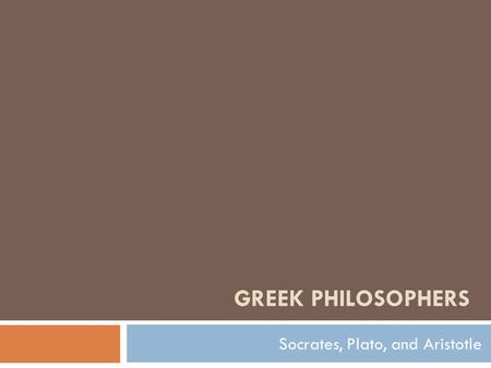 GREEK PHILOSOPHERS Socrates, Plato, and Aristotle.