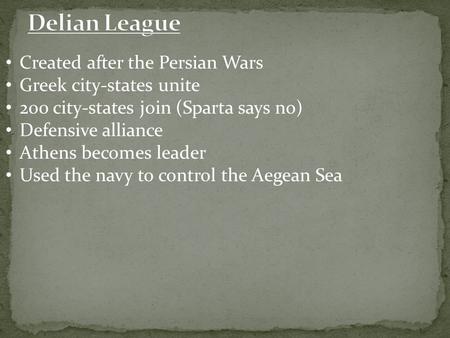 Created after the Persian Wars Greek city-states unite 200 city-states join (Sparta says no) Defensive alliance Athens becomes leader Used the navy to.