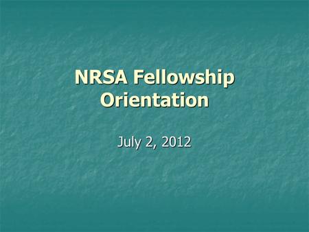 NRSA Fellowship Orientation July 2, 2012. Appointment Forms Statement of Appointment Statement of Appointment Payback agreement Payback agreement Termination.