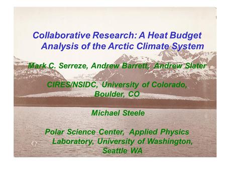 Collaborative Research: A Heat Budget Analysis of the Arctic Climate System Mark C. Serreze, Andrew Barrett, Andrew Slater CIRES/NSIDC, University of Colorado,