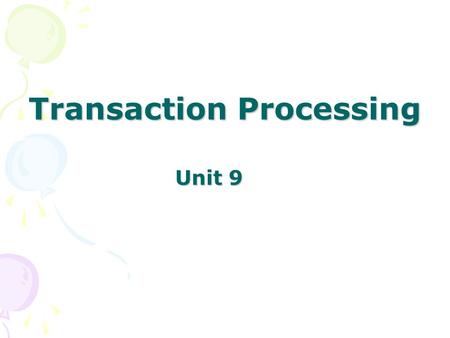 Unit 9 Transaction Processing. Key Concepts Distributed databases and DDBMS Distributed database advantages. Distributed database disadvantages Using.