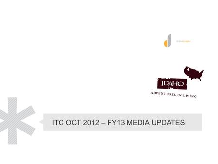ITC OCT 2012 – FY13 MEDIA UPDATES. My ID Update. My ID renewed for Year 2 Paid media runs April 1, 2013 – June 30, 2013 Videos E-postcards Giveaways Weekly.