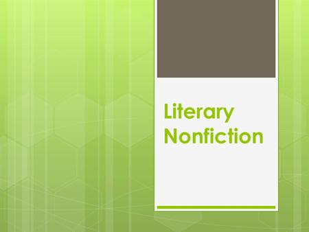 Literary Nonfiction.  Nonfiction text about a person, place, or event written using narrative or literary techniques.