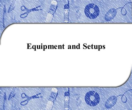 Equipment and Setups. Copyright © 2004 by Pearson Education, Inc. Upper Saddle River, New Jersey 07458. All rights reserved. How To... Prevent Back Injuries.