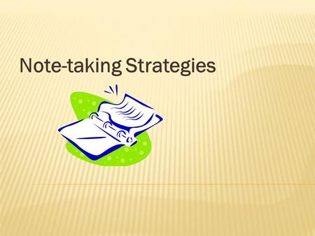 Note-taking Strategies.  I can’t write everything down the teacher says because he/she talks TOO fast!  I can’t read my notes.  The notes I take when.