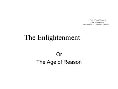 The Enlightenment Or The Age of Reason. Medieval Western Europe Generally believed to last from 400 to 1400ish The Roman Empire falls to mark the beginning.