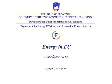 REPUBLIC OF SLOVENIA MINISTRY OF THE ENVIRONMENT AND SPATIAL PLANNING Directorate for European Affairs and Investments Department for Energy Efficiency.
