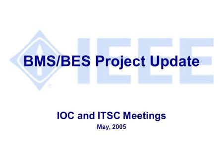BMS/BES Project Update IOC and ITSC Meetings May, 2005.
