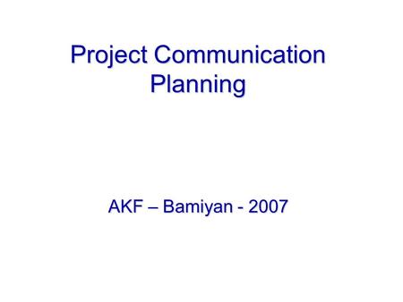 Project Communication Planning AKF – Bamiyan - 2007.