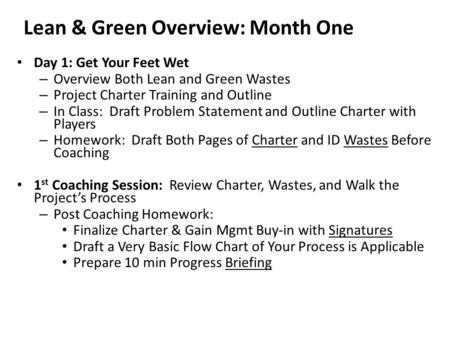 Lean & Green Overview: Month One Day 1: Get Your Feet Wet – Overview Both Lean and Green Wastes – Project Charter Training and Outline – In Class: Draft.