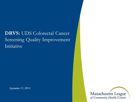 DRVS: UDS Colorectal Cancer Screening Quality Improvement Initiative September 17, 2015.